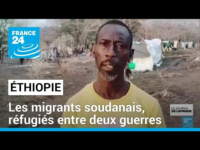 Éthiopie : les migrants soudanais, réfugiés entre deux guerres • FRANCE 24