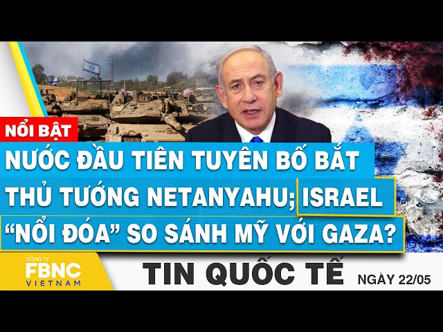 ⁣Tin Quốc tế 22/5 | Nước đầu tiên tuyên bố bắt ông Netanyahu; Israel “nổi đóa” so sánh Mỹ với Gaza?