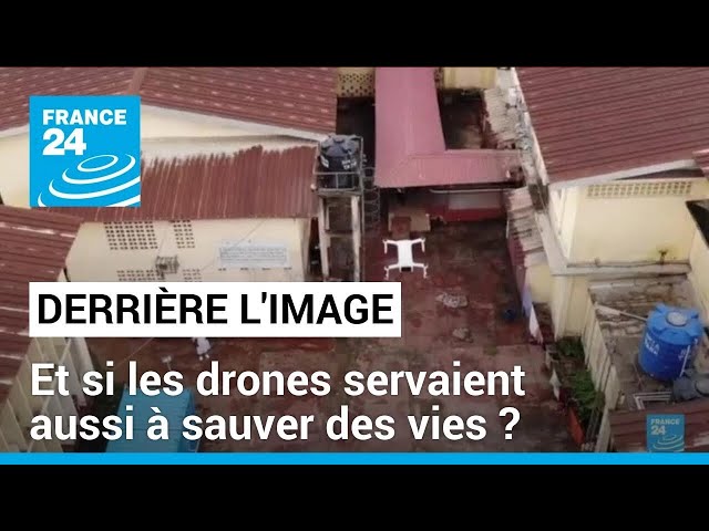 Derrière l'image : et si les drones servaient aussi à sauver des vies ? • FRANCE 24