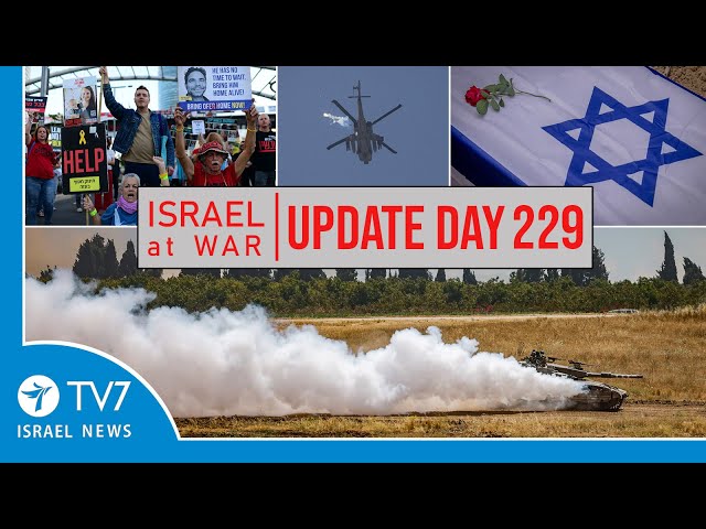 TV7 Israel News - -Sword of Iron-- Israel at War - Day 229 - UPDATE 22.05.24