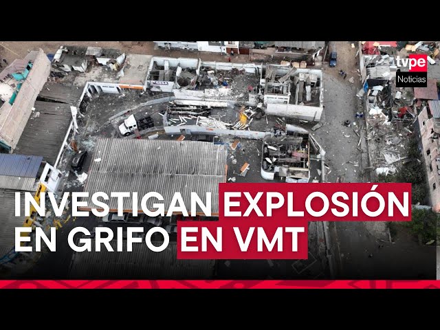 ⁣Explosión en grifo de VMT: Fiscalía abre investigación preliminar por tragedia que dejó un muerto