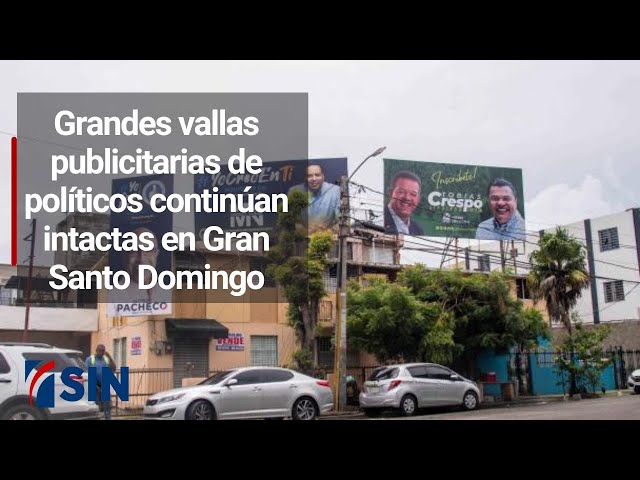 ⁣Grandes vallas publicitarias de políticos continúan intactas en Gran Santo Domingo