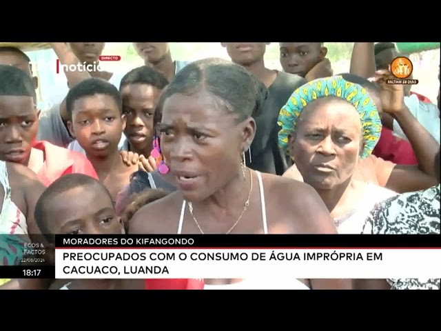 ⁣Moradores do Kifangondo preocupados com consumo de água imprópria em Cacuaco, Luanda