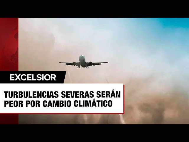 Científicos advierten que turbulencias severas empeorarán gracias al cambio climático