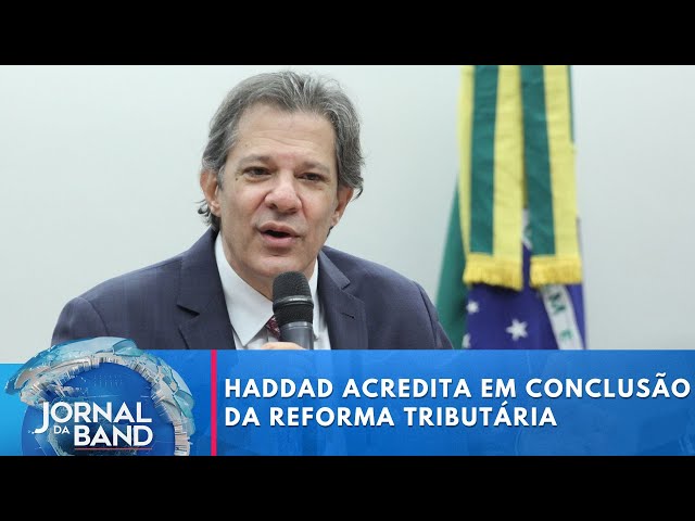 Haddad acredita em conclusão da reforma tributária até julho | Jornal da Band