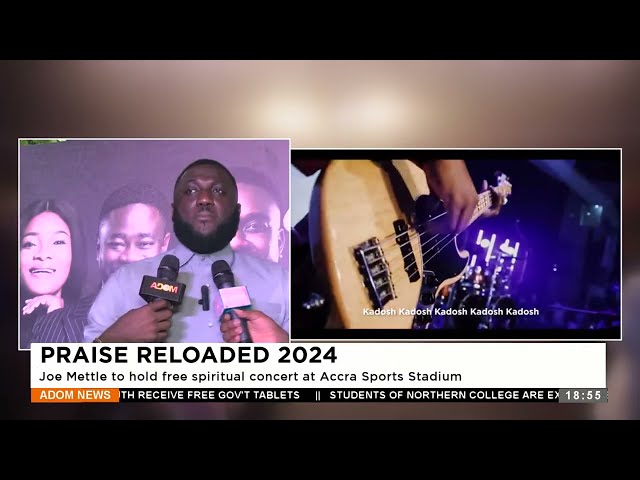 ⁣Praise Reloaded 2024: Joe Mettle to hold a free spiritual concert at Accra Sports Stadium -Adom News