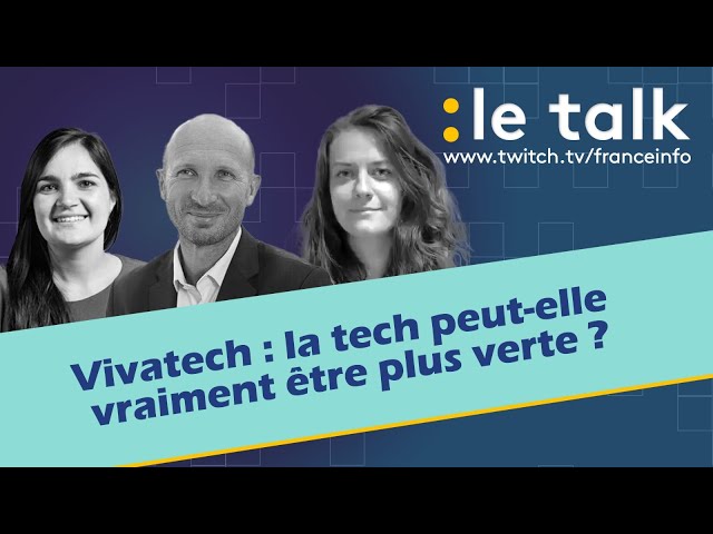 ⁣LE TALK : Vivatech, la tech peut-elle vraiment être plus verte ?