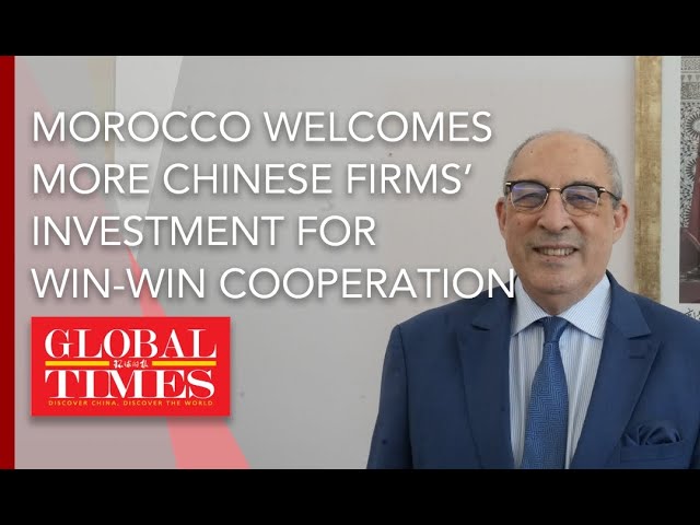 ⁣Morocco welcomes more Chinese firms’ investment for win-win cooperation: Ambassador