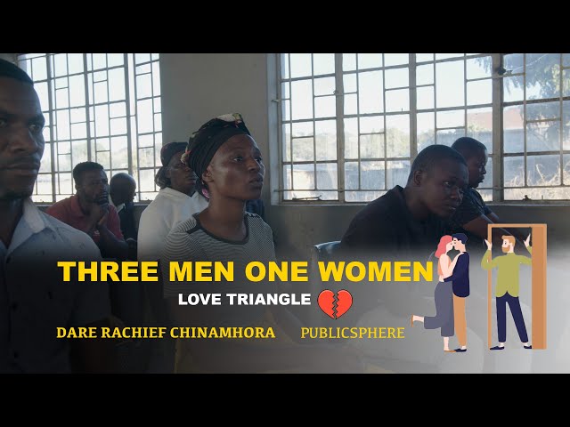 ⁣Three Men One Women Love Triangle  : Dare raChief Chinamora  Publicsphere