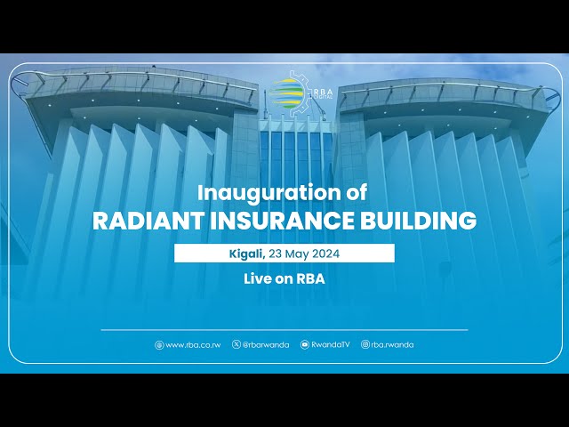 LIVE: Inauguration of Radiant Insurance Building | Kigali, 23, May 2024
