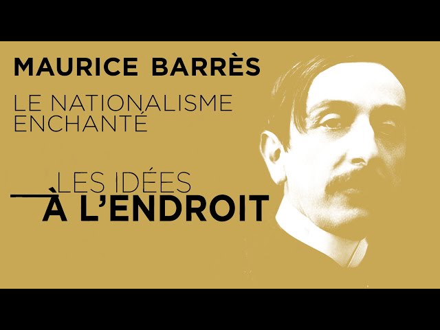 Maurice Barrès : le nationalisme enchanté - Les idées à l'endroit - TVL