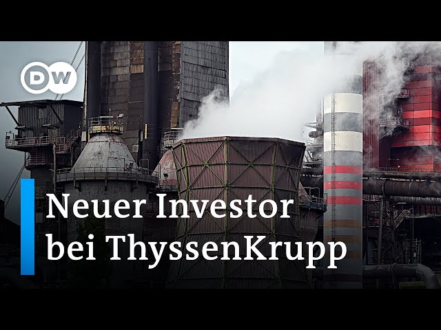 ⁣Neuer Stahlbaron bei ThyssenKrupp | DW Nachrichten
