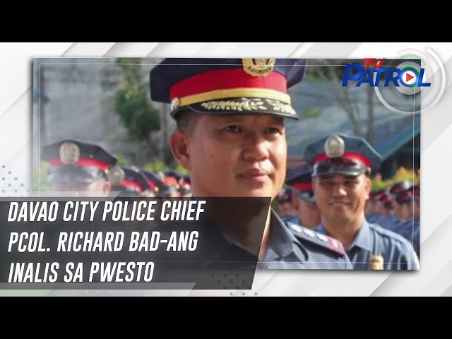 ⁣Davao City Police Chief PCol. Richard Bad-ang inalis sa pwesto | TV Patrol