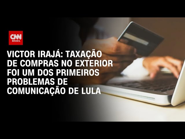 Victor Irajá: Taxação de compras no exterior foi um dos problemas de comunicação de Lula | CNN ARENA