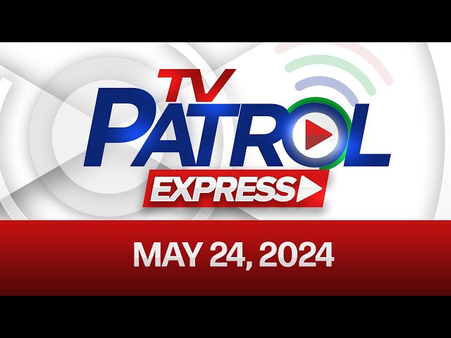 ⁣TV PATROL EXPRESS: May 24