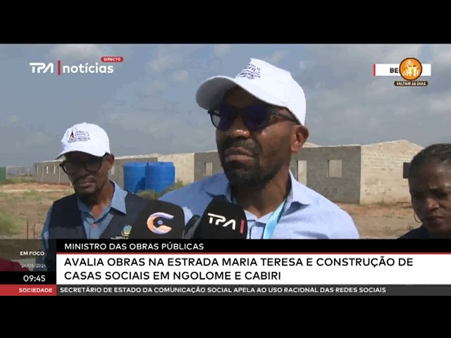 Ministro das Obras Públicas - Avalia obras na estrada Maria Teresa e construção de casas sociais