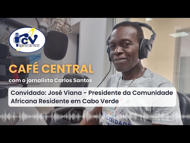 ⁣Café Central com José Viana - Presidente da Comunidade Africana Residente em Cabo Verde