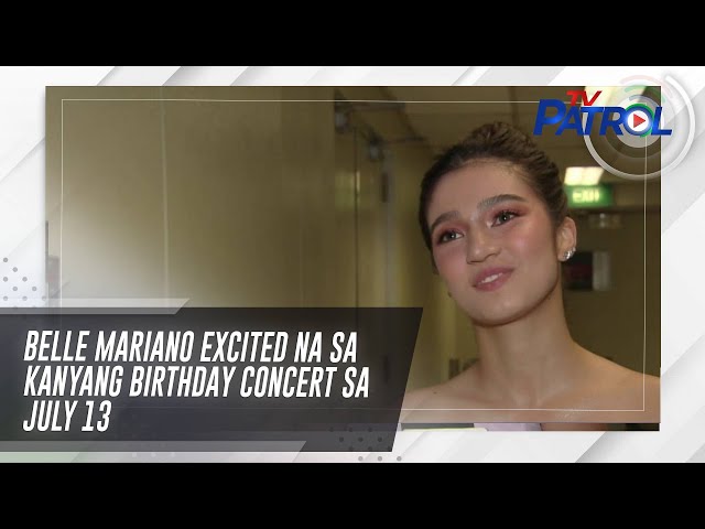 ⁣Belle Mariano excited na sa kanyang birthday concert sa July 13 | TV Patrol