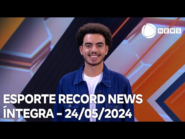 ⁣Esporte Record News - 24/05/2024