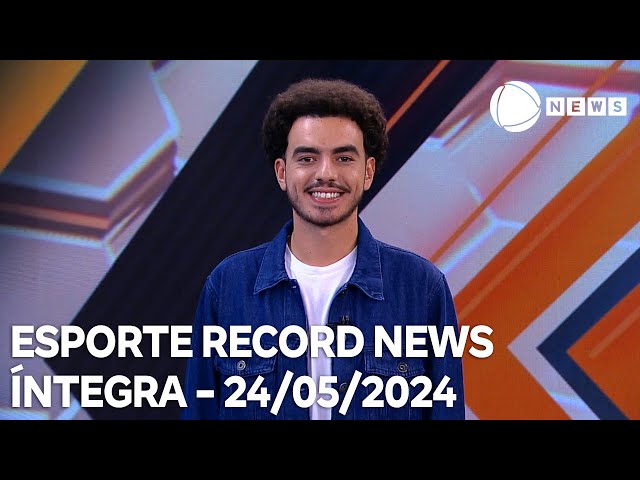 Esporte Record News - 24/05/2024