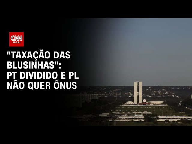 "Taxação das blusinhas": PT dividido e PL não quer ônus | CNN ARENA