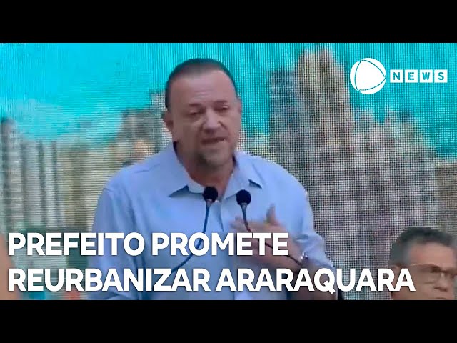 Prefeito de Araraquara promete reurbanizar a cidade