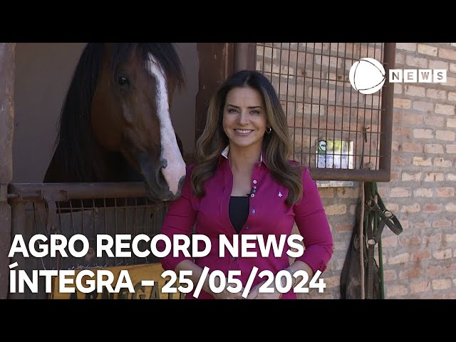 ⁣Agro Record News - 25/05/2024