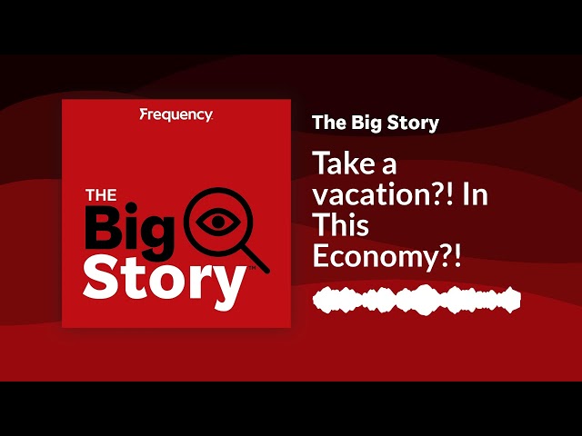⁣Take a vacation?! In This Economy?! | The Big Story