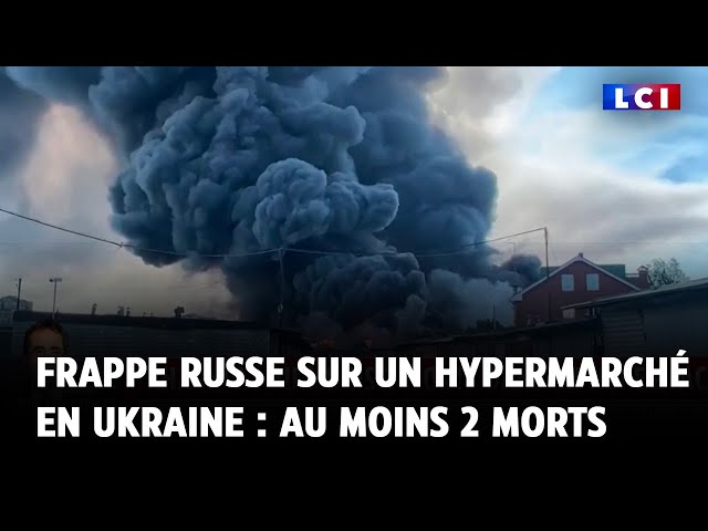 ⁣Frappe russe sur un hypermarché en Ukraine : au moins deux morts