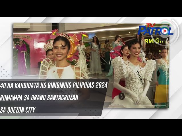 ⁣40 na kandidata ng Binibining Pilipinas 2024 rumampa sa Grand Santacruzan sa Quezon City | TV Patrol