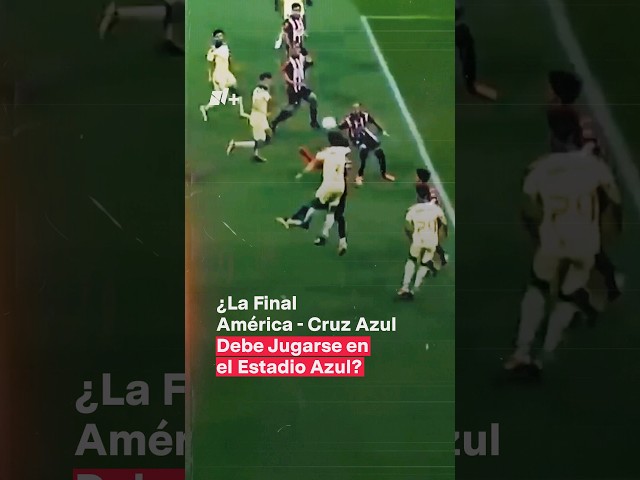 ¿La final América vs. Cruz Azul debe jugarse en el Estadio Azul? - N+ #Shorts