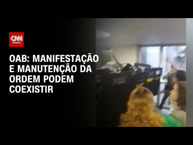 OAB: manifestação e manutenção da ordem podem coexistir CNN PRIME TIME