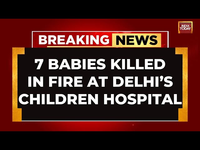 ⁣INDIA TODAY LIVE: 7 Babies Dead In Delhi's Baby Care Centre | Delhi Hospital Fire LIVE News