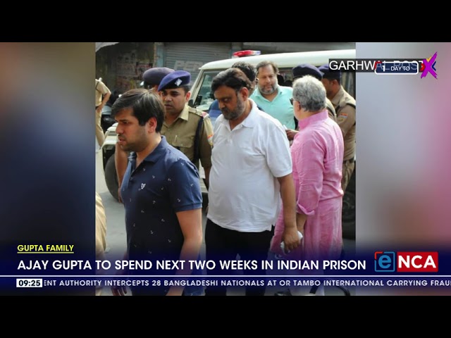 Gupta Family | Ajay Gupta to spend next two weeks in Indian Prison