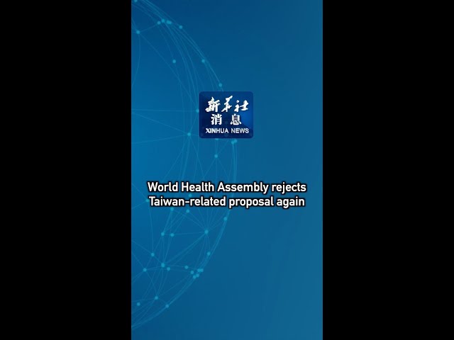 ⁣Xinhua News | World Health Assembly rejects Taiwan-related proposal again