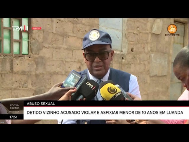 ⁣Abuso sexual - Detido vizinho acusado violar e asfixiar menor de 10 anos em Luanda