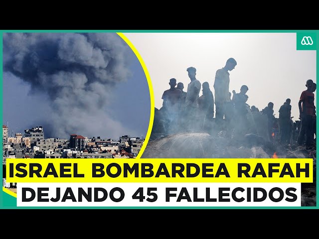 Israel bombardea Rafah: 45 víctimas fatales en campo de desplazados