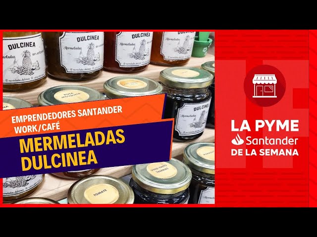 La pyme Santander de la semana: Mermeladas Dulcinea y sus dulces sabores