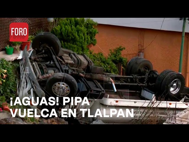 ⁣Vuelca pipa de agua en Tlalpan, Ciudad de México, no hay lesionados - Las Noticias