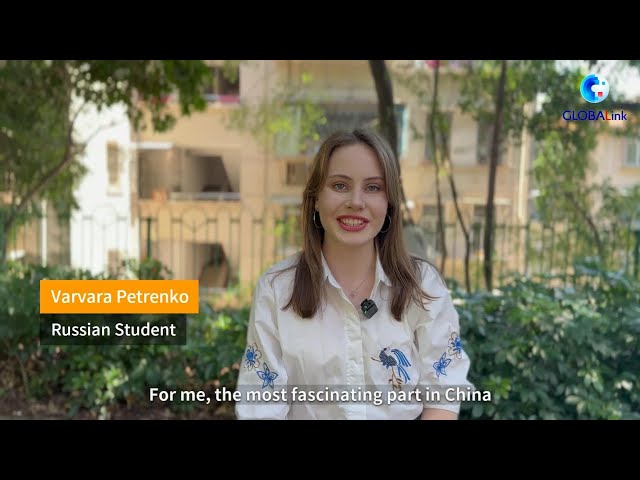 ⁣GLOBALink | Russian student welcomes exciting new life in China
