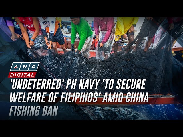 'Undeterred' PH Navy 'to secure welfare of Filipinos' amid China fishing ban