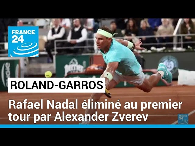 Roland Garros : Rafael Nadal éliminé au premier tour par Alexander Zverev • FRANCE 24