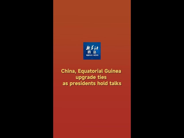 ⁣Xinhua News | China, Equatorial Guinea upgrade ties as presidents hold talks