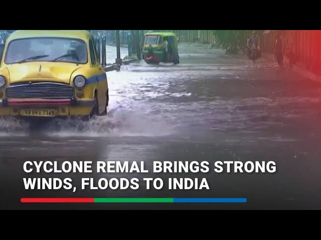 ⁣Cyclone Remal brings strong winds, floods to India | ABS-CBN News