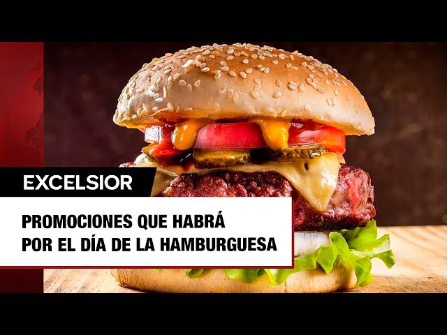 ¡Para el antojo! Éstas son las promociones que habrá por el Día de la Hamburguesa