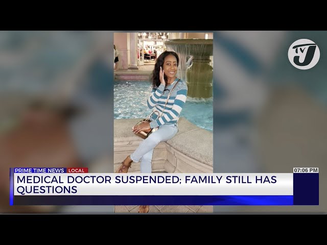 ⁣Medical Doctor Suspended; Family still has Questions | TVJ News