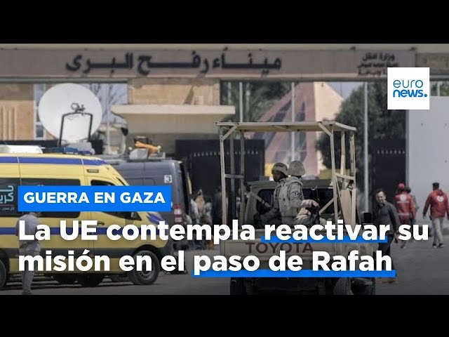⁣La UE contempla reactivar su misión de protección del paso fronterizo de Rafah