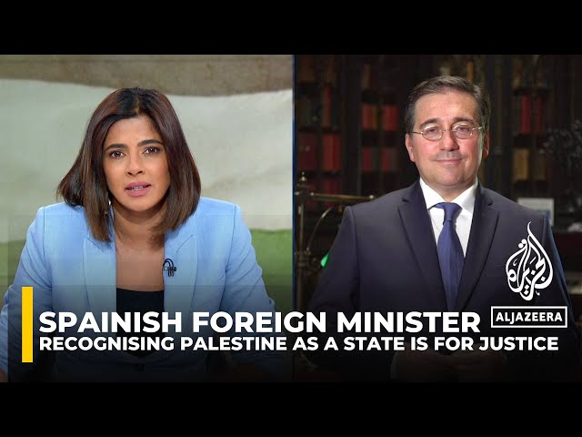 Recognition of a Palestinian state is for ‘justice’ for the people of Palestine: Spanish FM