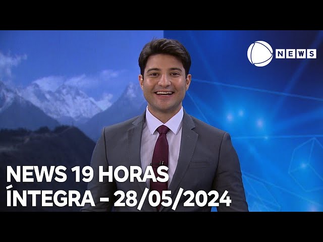 News 19 Horas - 28/05/2024