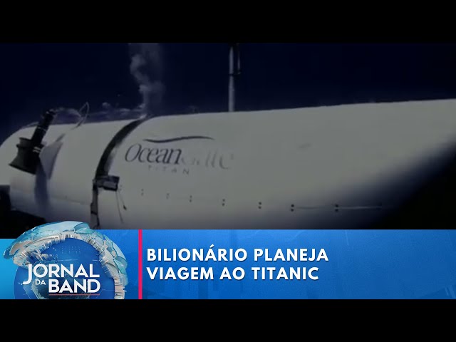 Bilionário planeja viagem ao Titanic | Jornal da Band